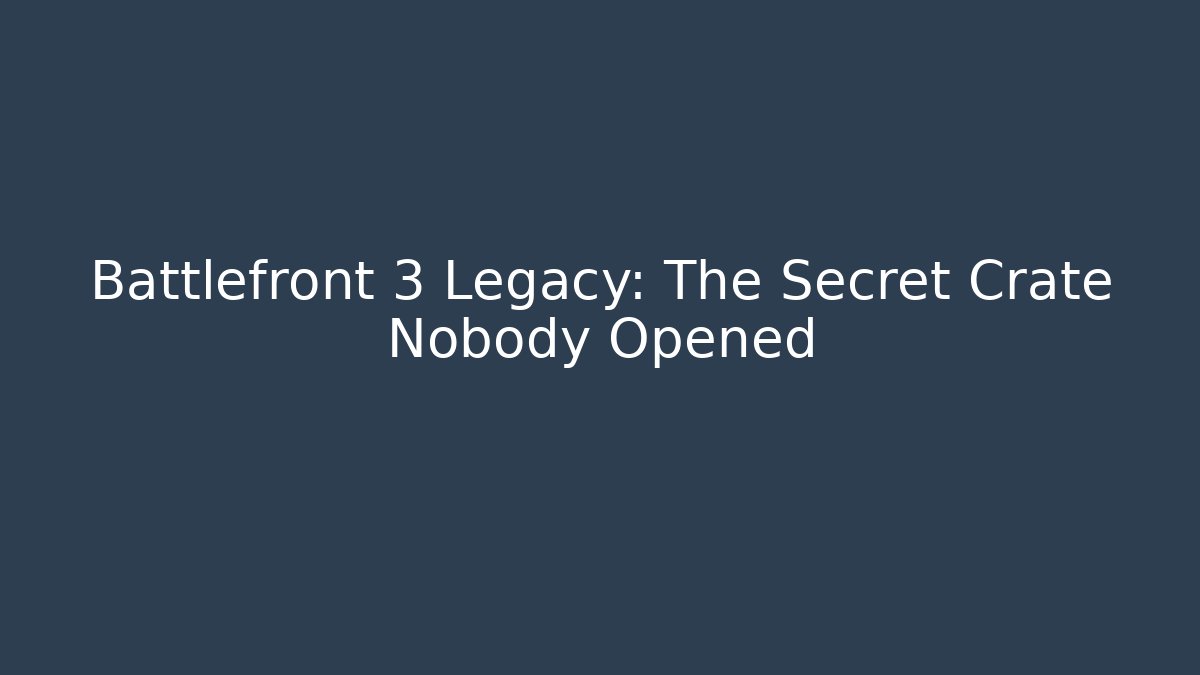 Battlefront 3 Legacy: The Secret Crate Nobody Opened