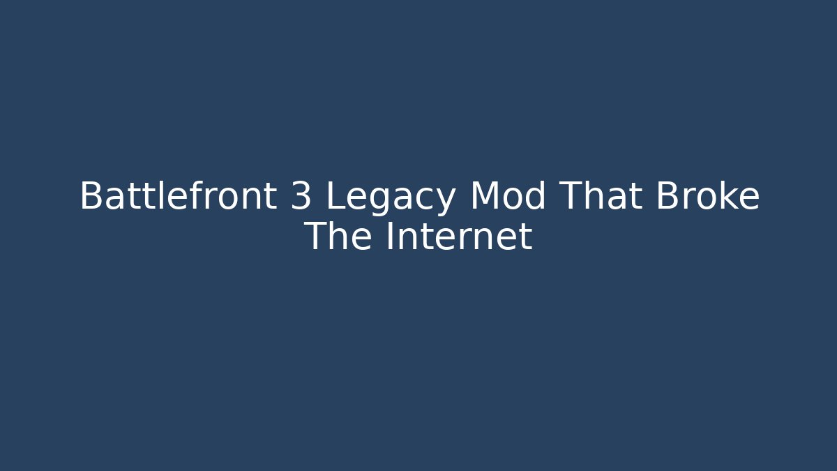 Battlefront 3 Legacy Mod That Broke The Internet