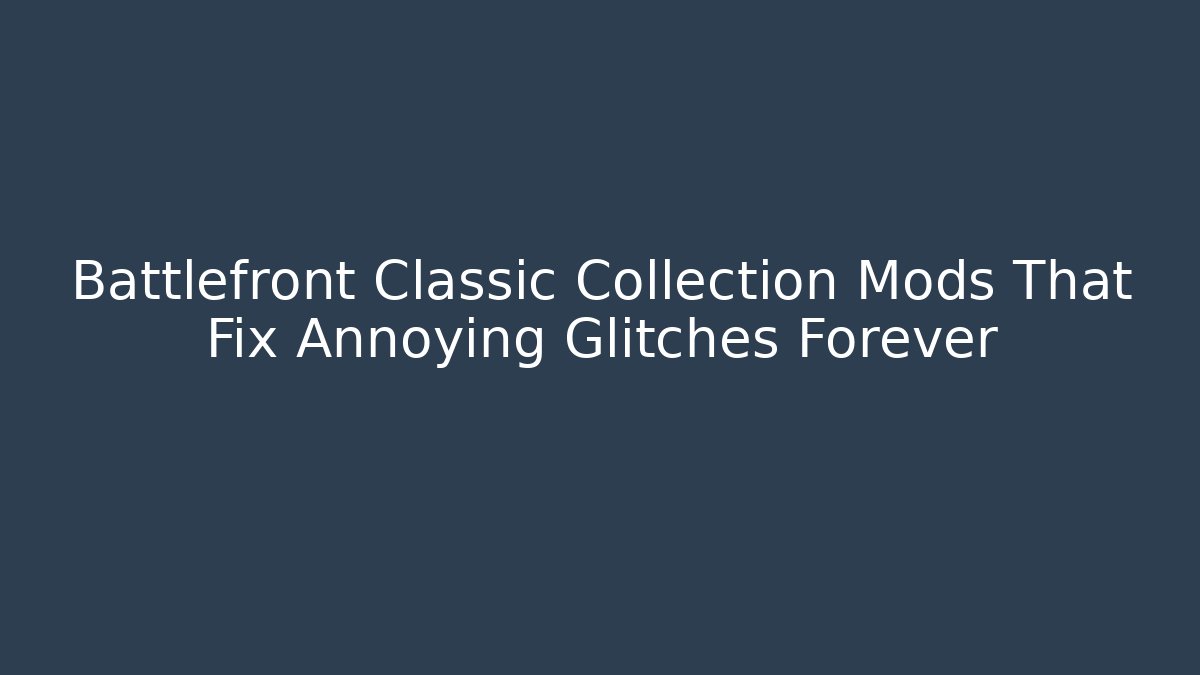 Battlefront Classic Collection Mods That Fix Annoying Glitches Forever