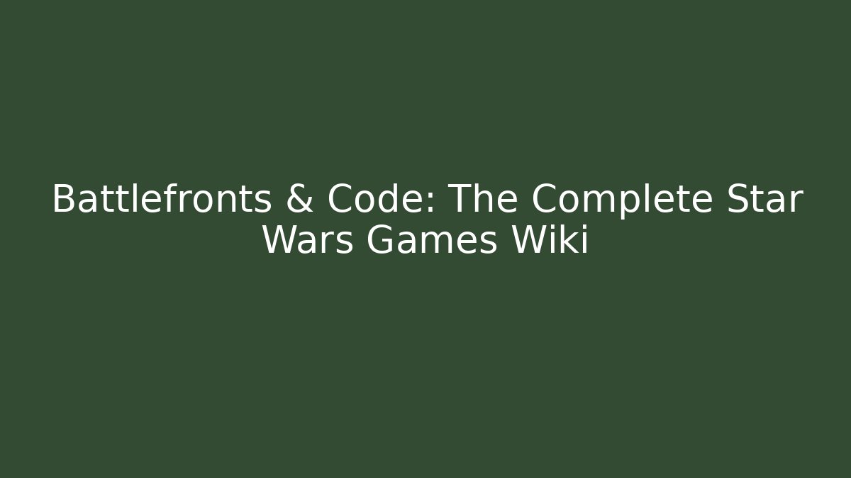 Battlefronts & Code: The Complete Star Wars Games Wiki