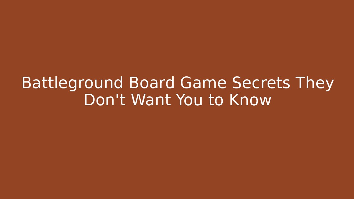 Battleground Board Game Secrets They Don't Want You to Know