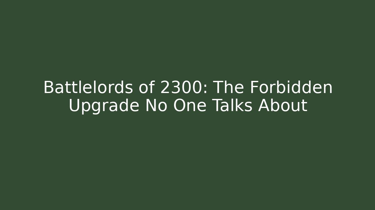 Battlelords of 2300: The Forbidden Upgrade No One Talks About