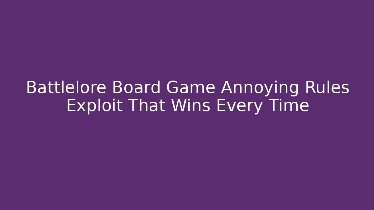 Battlelore Board Game Annoying Rules Exploit That Wins Every Time - Critter Realm