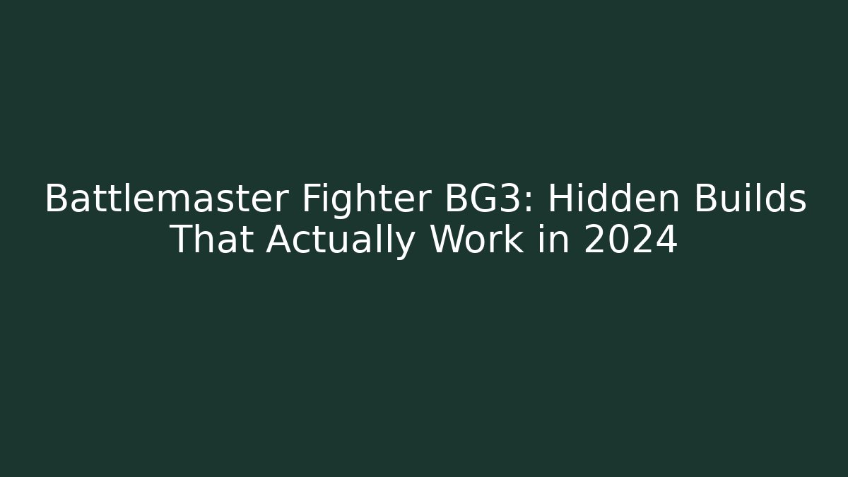Battlemaster Fighter BG3: Hidden Builds That Actually Work in 2024 - Critter Realm