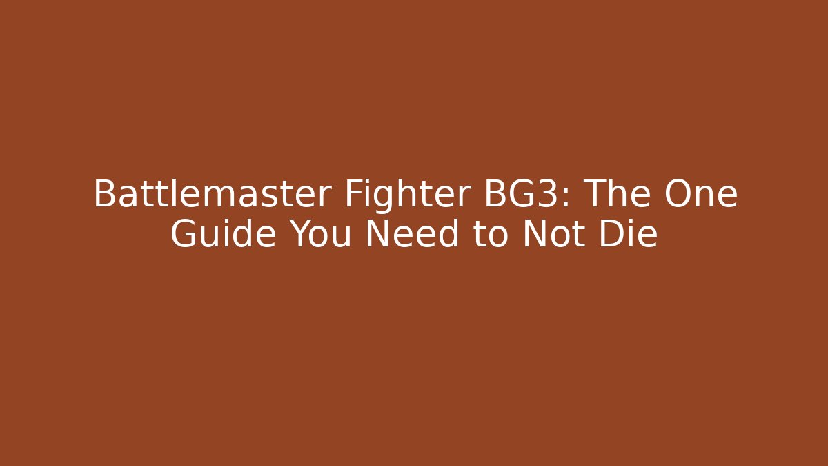 Battlemaster Fighter BG3: The One Guide You Need to Not Die