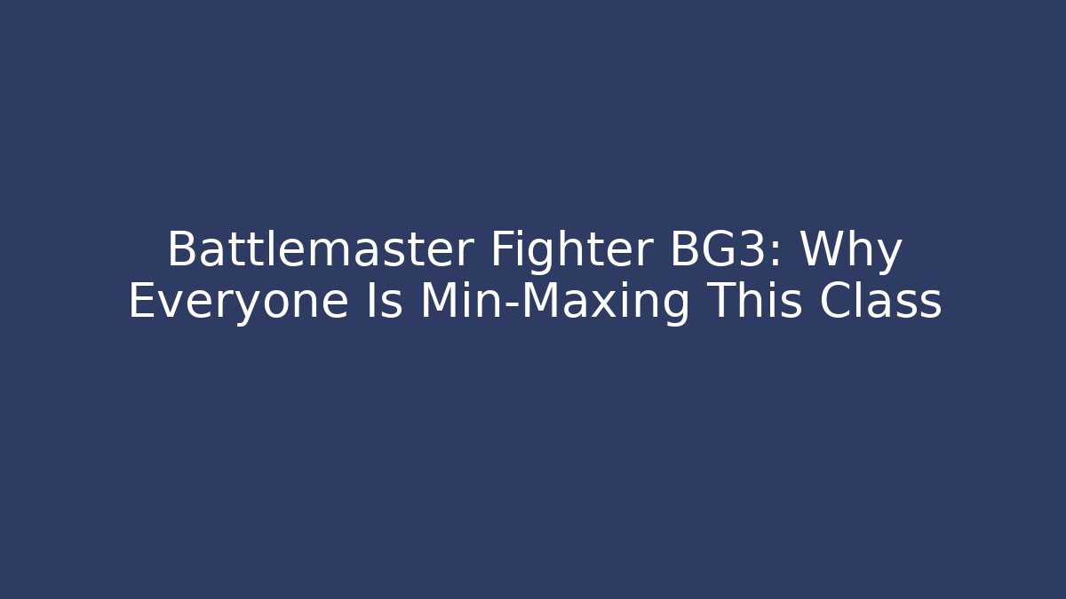 Battlemaster Fighter BG3: Why Everyone Is Min-Maxing This Class