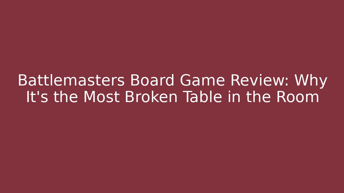 Battlemasters Board Game Review: Why It’s the Most Broken Table in the Room