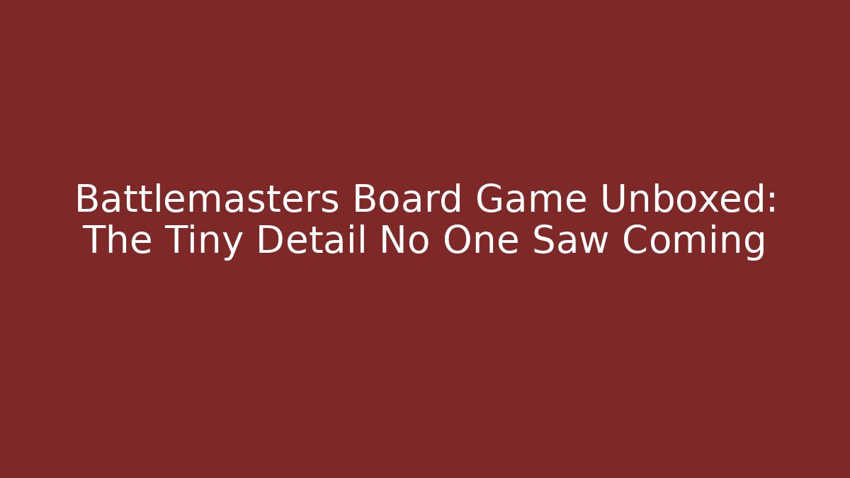 Battlemasters Board Game Unboxed: The Tiny Detail No One Saw Coming