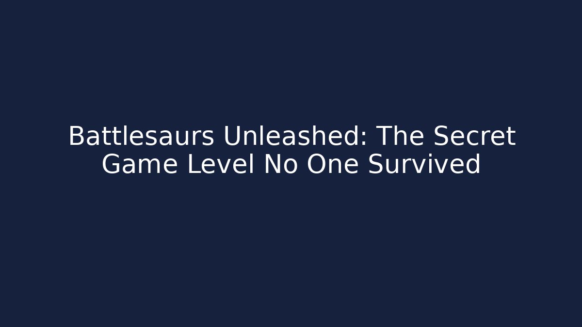 Battlesaurs Unleashed: The Secret Game Level No One Survived