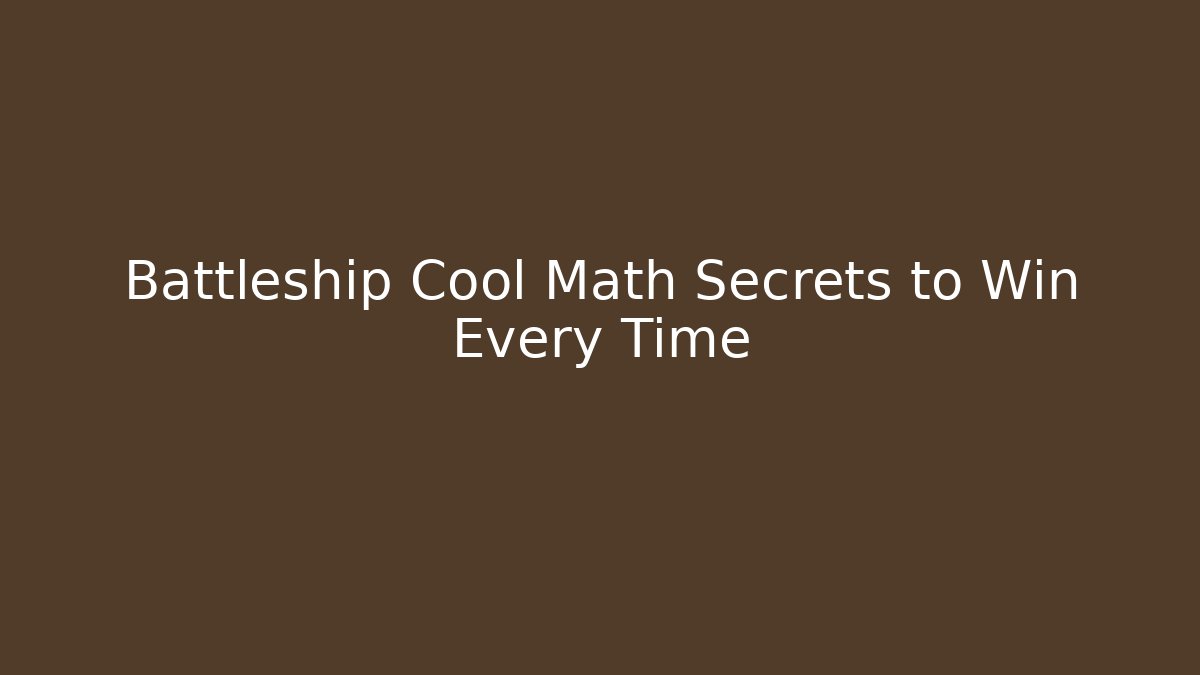Battleship Cool Math Secrets to Win Every Time - Critter Realm