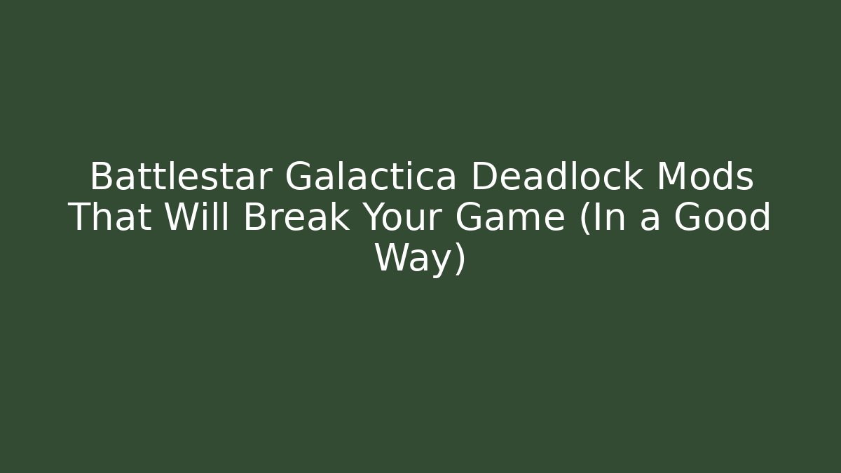 Battlestar Galactica Deadlock Mods That Will Break Your Game (In a Good Way)
