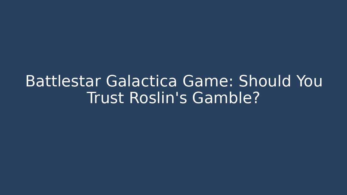 Battlestar Galactica Game: Should You Trust Roslin's Gamble? - Critter Realm