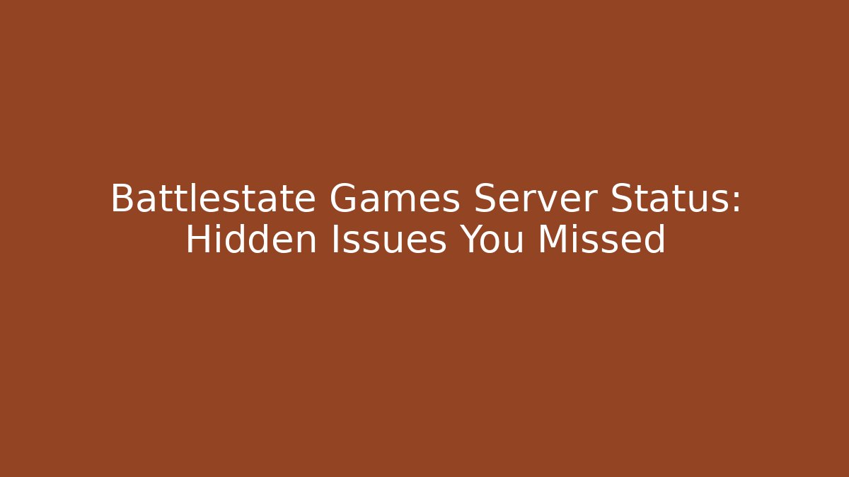 Battlestate Games Server Status: Hidden Issues You Missed