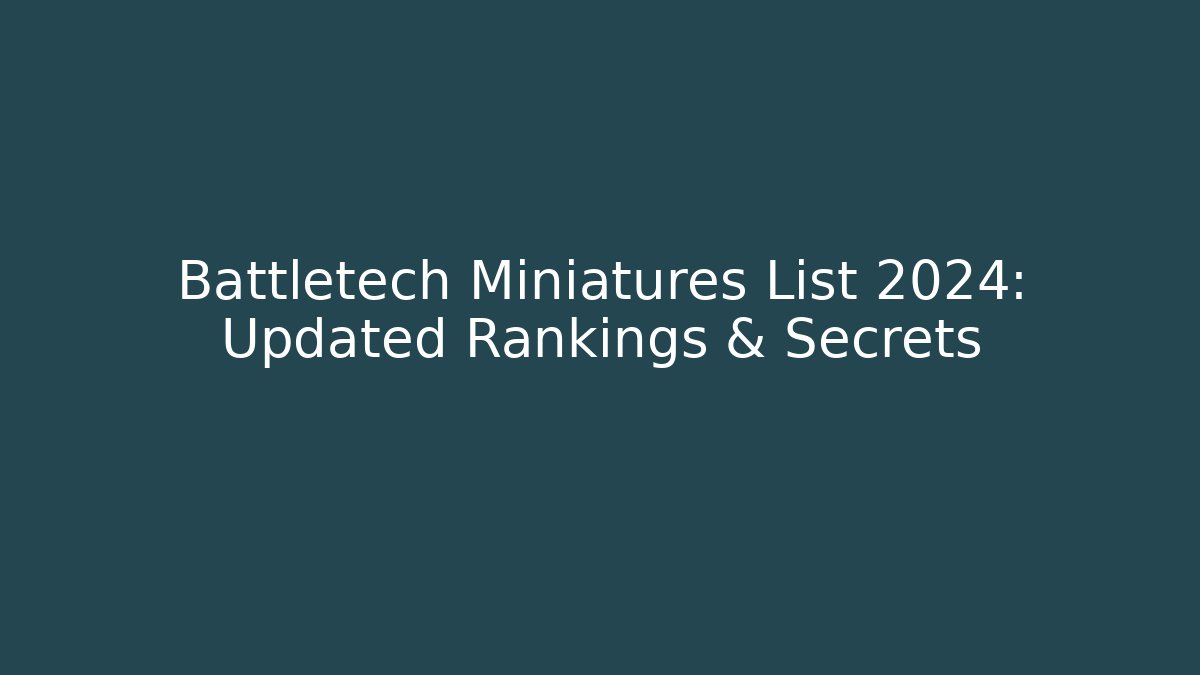 Battletech Miniatures List 2024: Updated Rankings & Secrets