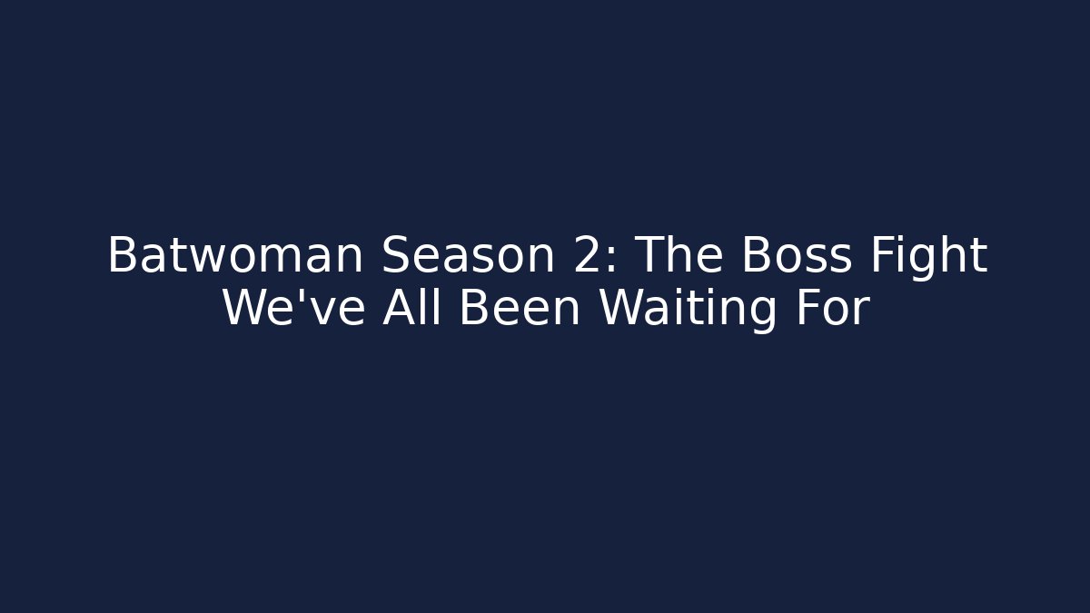 Batwoman Season 2: The Boss Fight We've All Been Waiting For