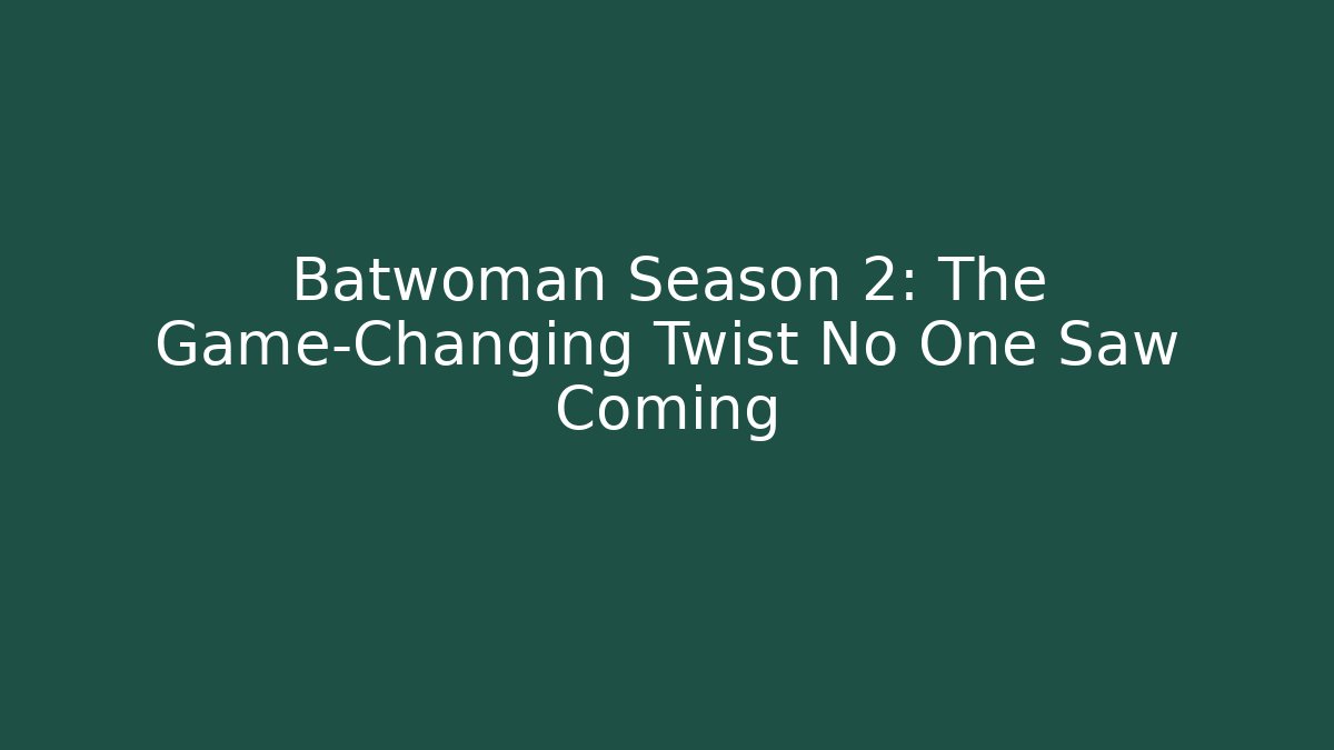 Batwoman Season 2: The Game-Changing Twist No One Saw Coming