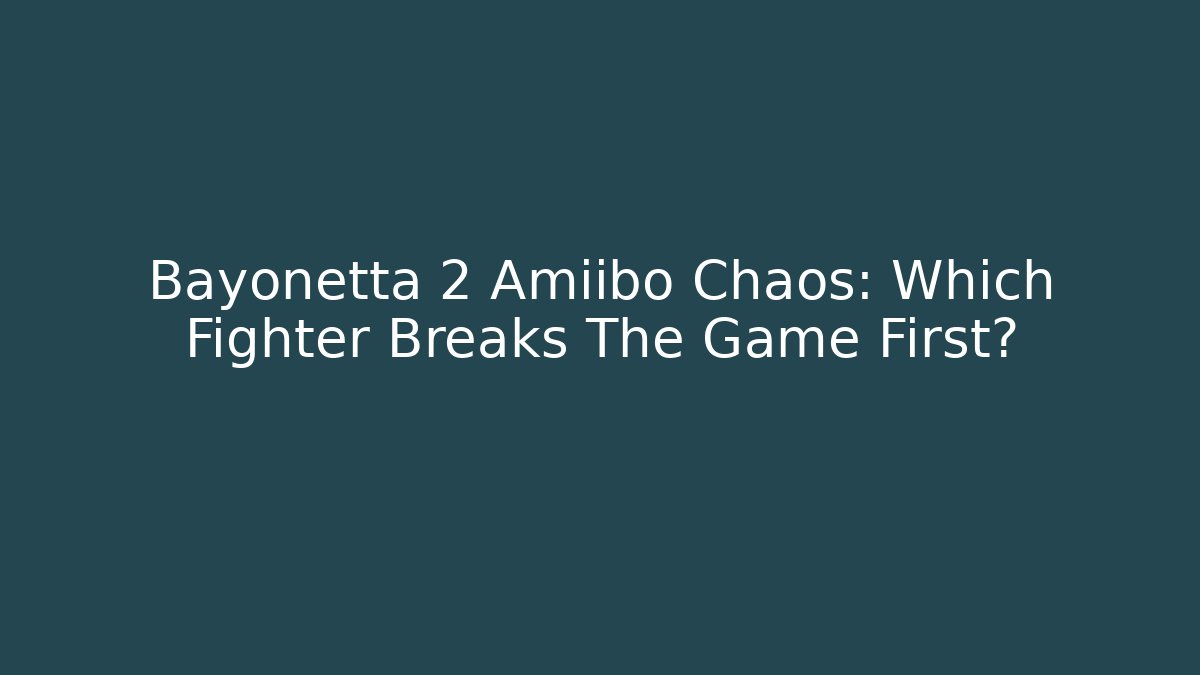 Bayonetta 2 Amiibo Chaos: Which Fighter Breaks The Game First?