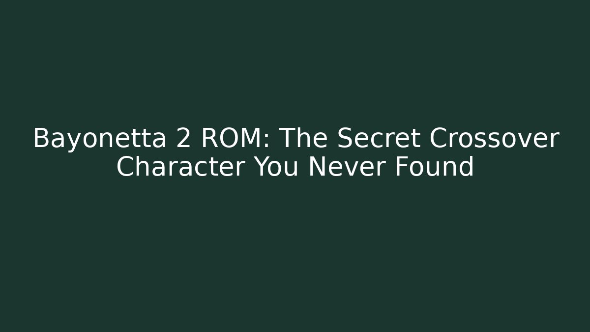 Bayonetta 2 ROM: The Secret Crossover Character You Never Found