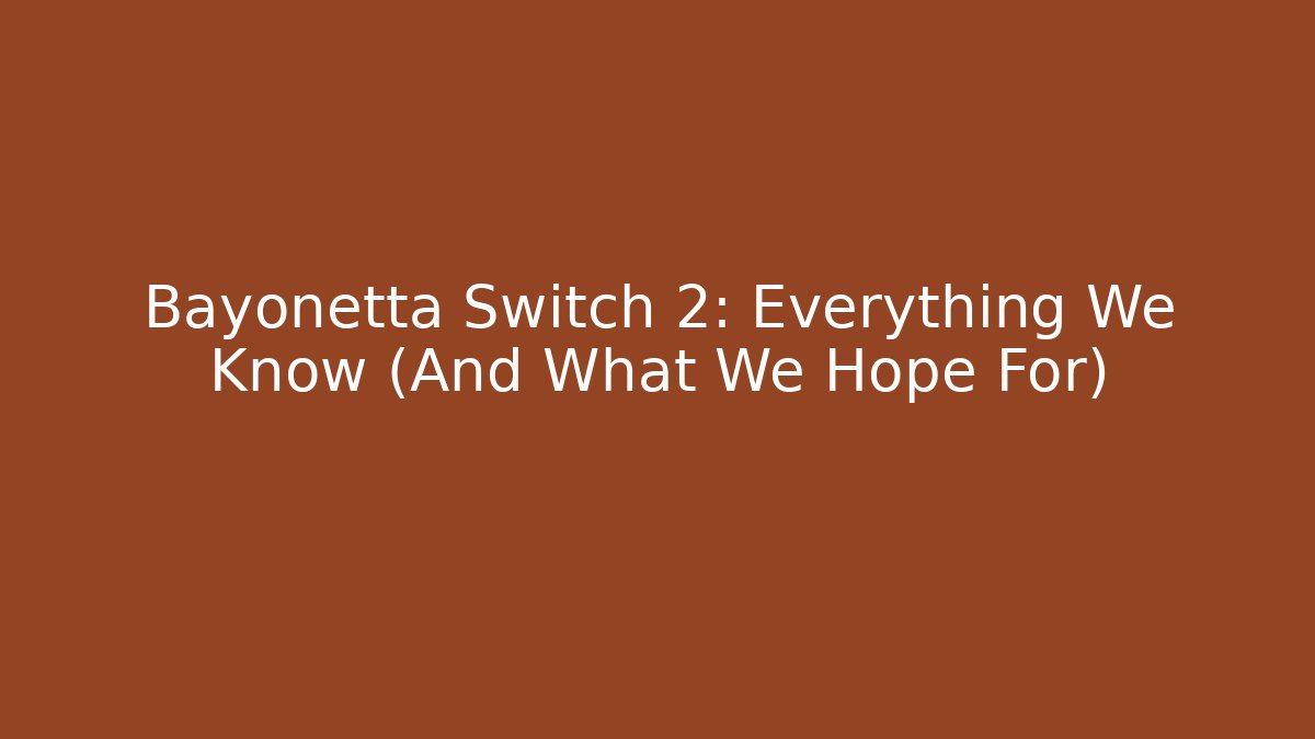 Bayonetta Switch 2: Everything We Know (And What We Hope For)