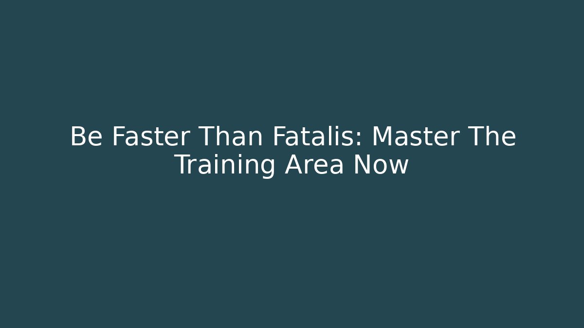 Be Faster Than Fatalis: Master The Training Area Now