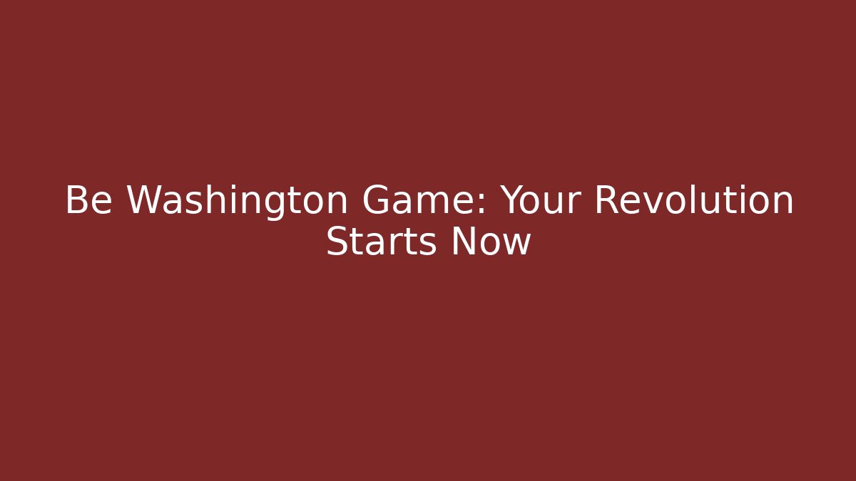 Be Washington Game: Your Revolution Starts Now