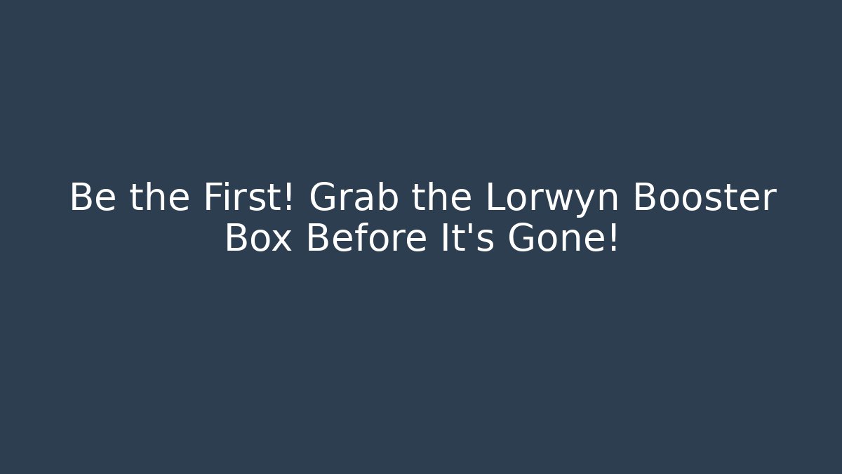 Be the First! Grab the Lorwyn Booster Box Before It's Gone! - Critter Realm