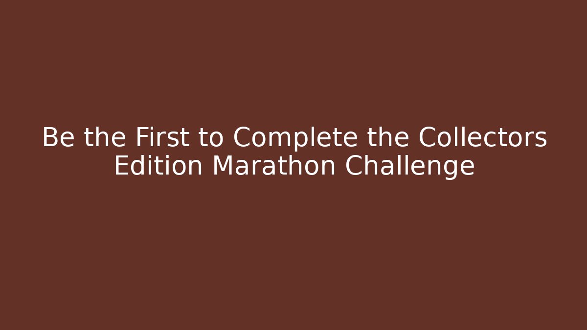 Be the First to Complete the Collectors Edition Marathon Challenge - Critter Realm