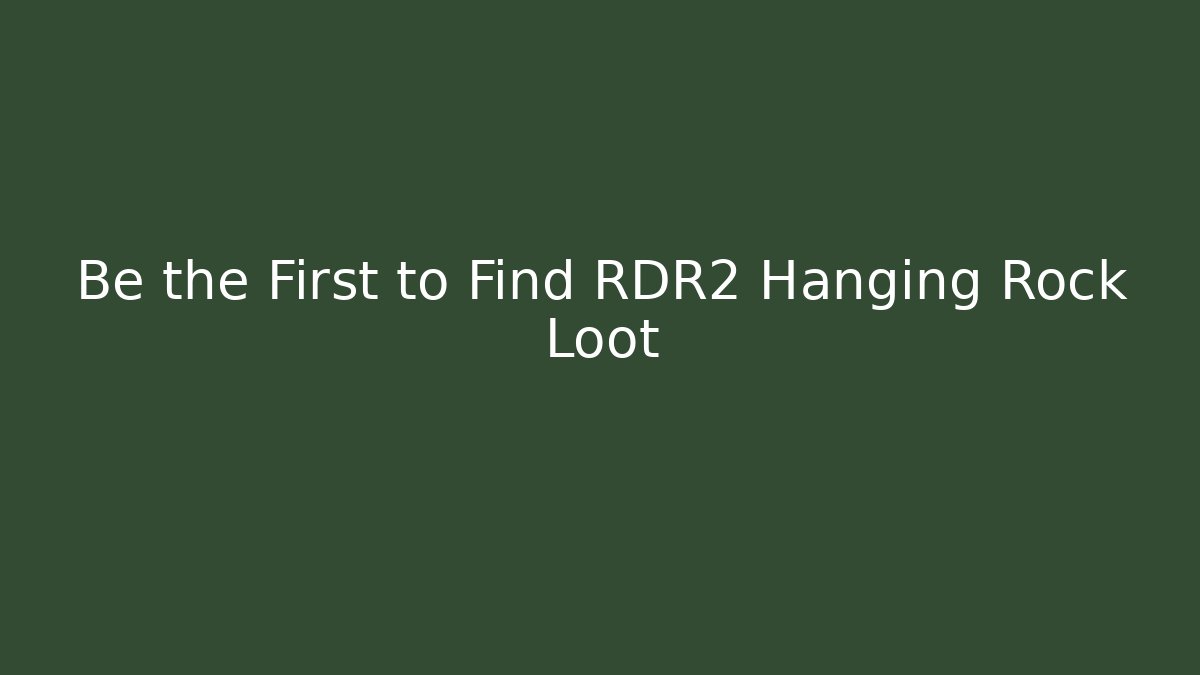 Be the First to Find RDR2 Hanging Rock Loot