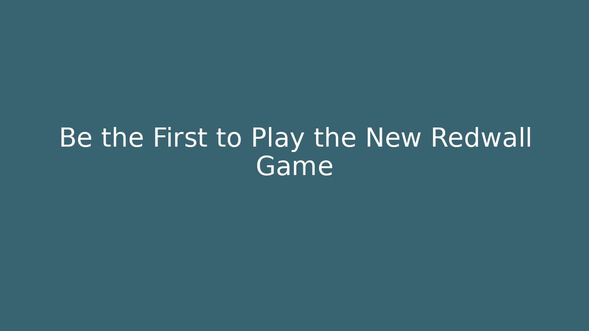 Be the First to Play the New Redwall Game