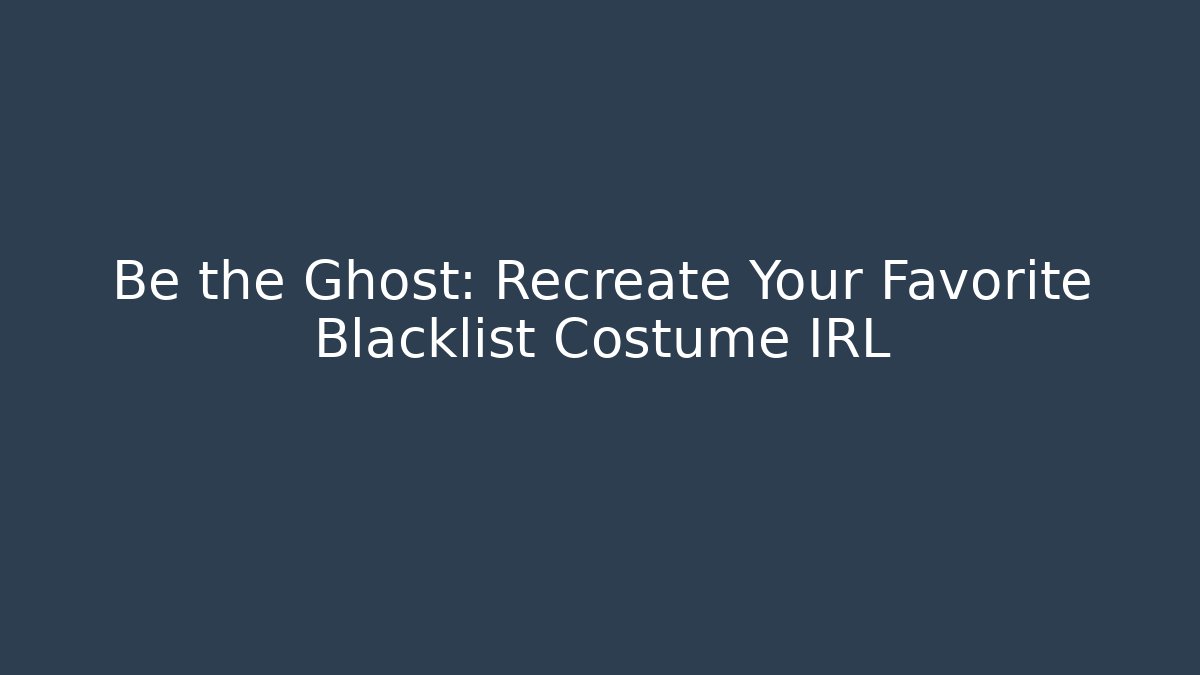 Be the Ghost: Recreate Your Favorite Blacklist Costume IRL