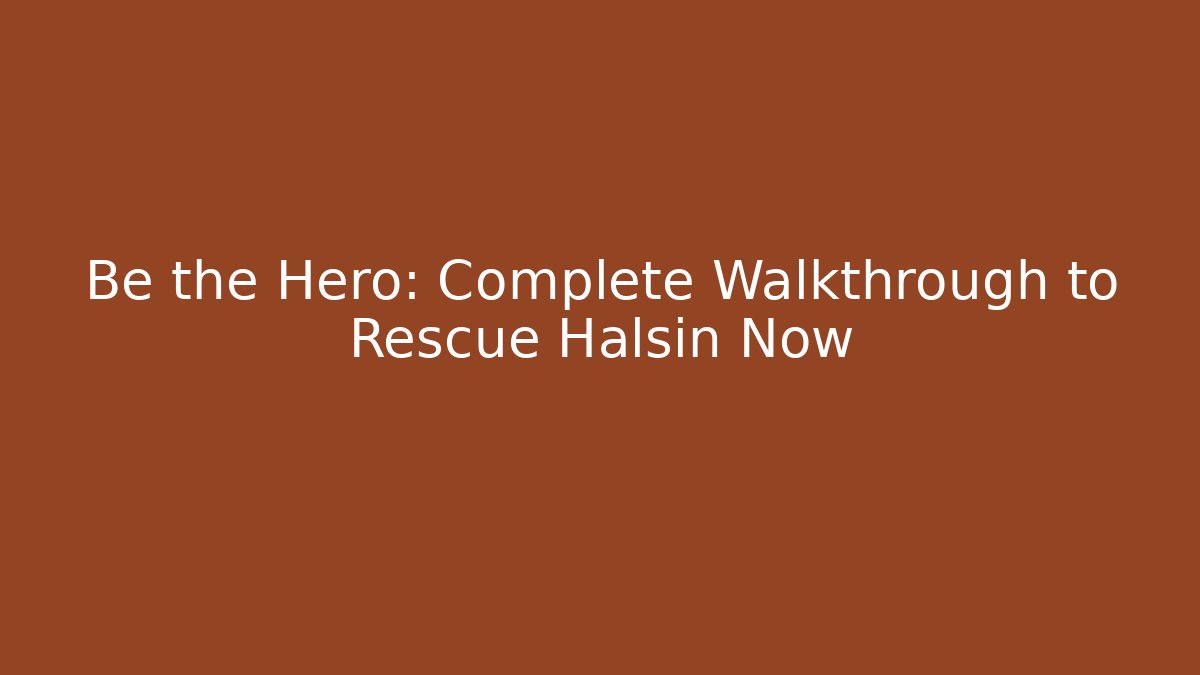 Be the Hero: Complete Walkthrough to Rescue Halsin Now
