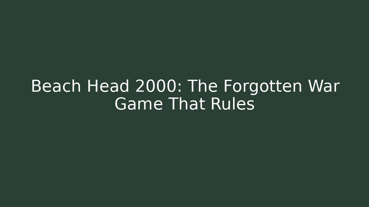 Beach Head 2000: The Forgotten War Game That Rules