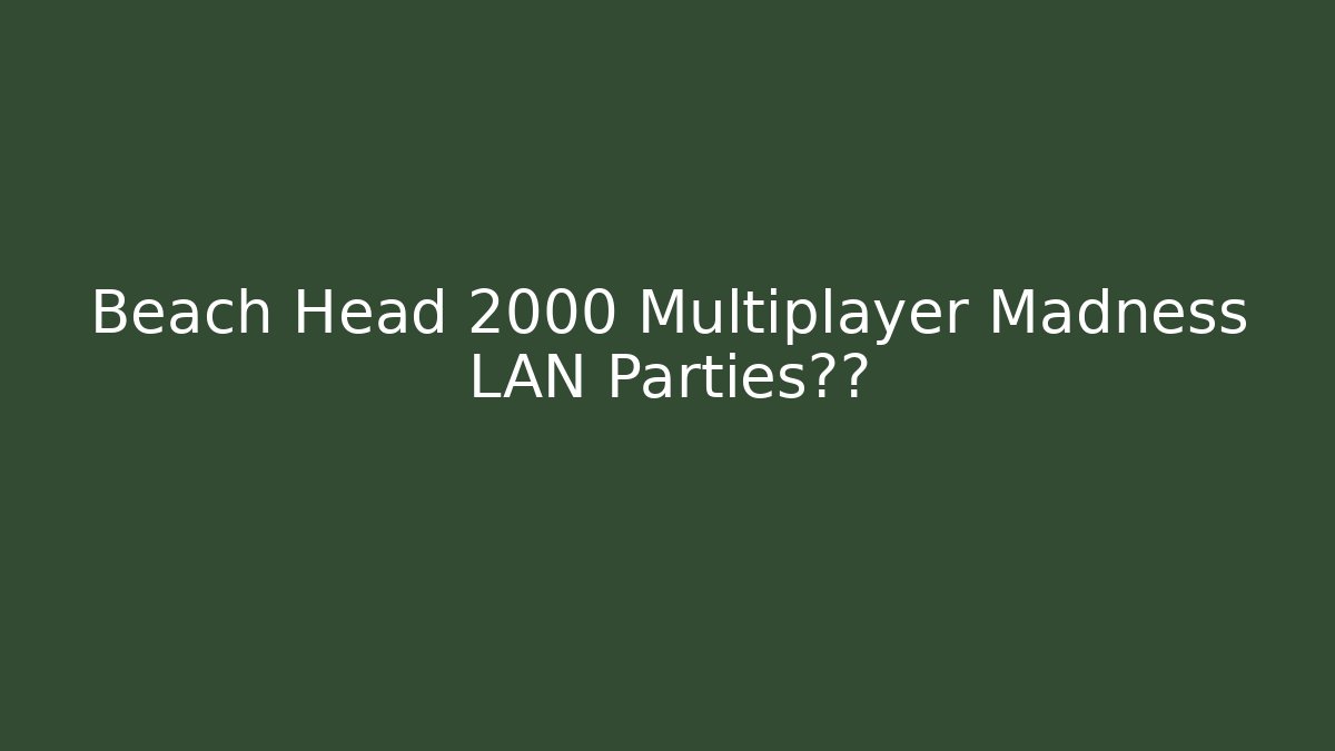Beach Head 2000 Multiplayer Madness LAN Parties回忆