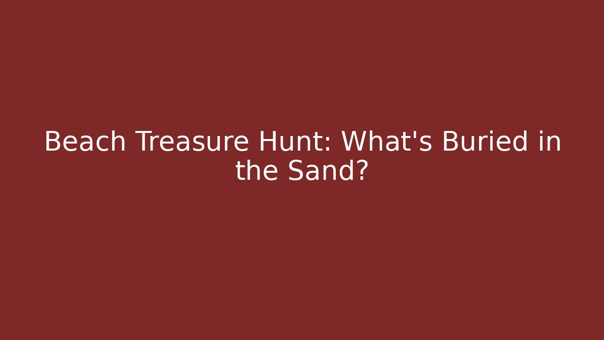 Beach Treasure Hunt: What's Buried in the Sand?