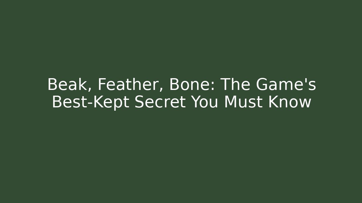 Beak, Feather, Bone: The Game's Best-Kept Secret You Must Know