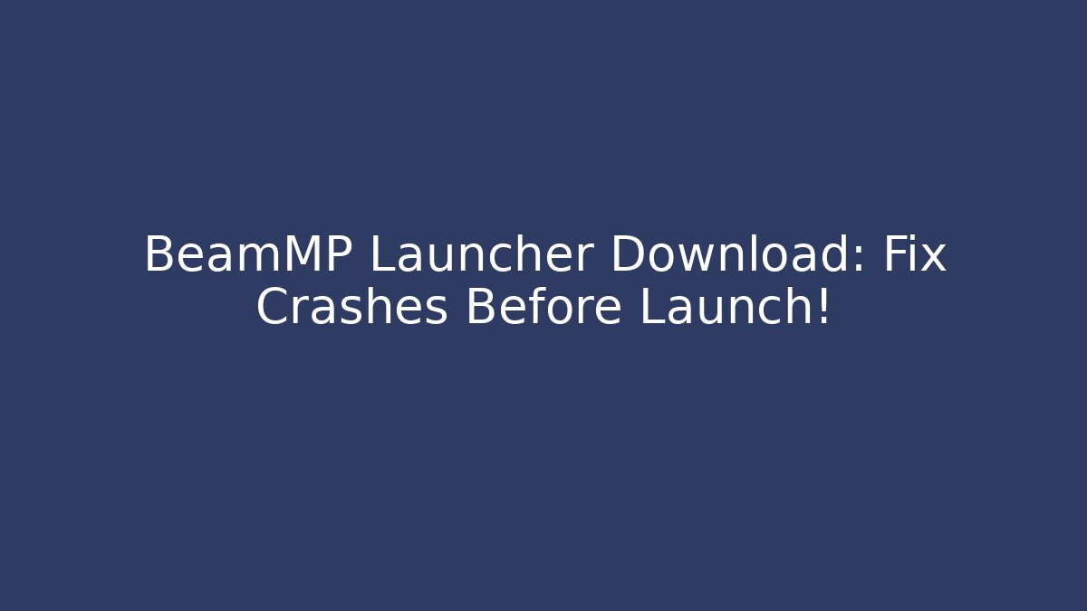 BeamMP Launcher Download: Fix Crashes Before Launch!