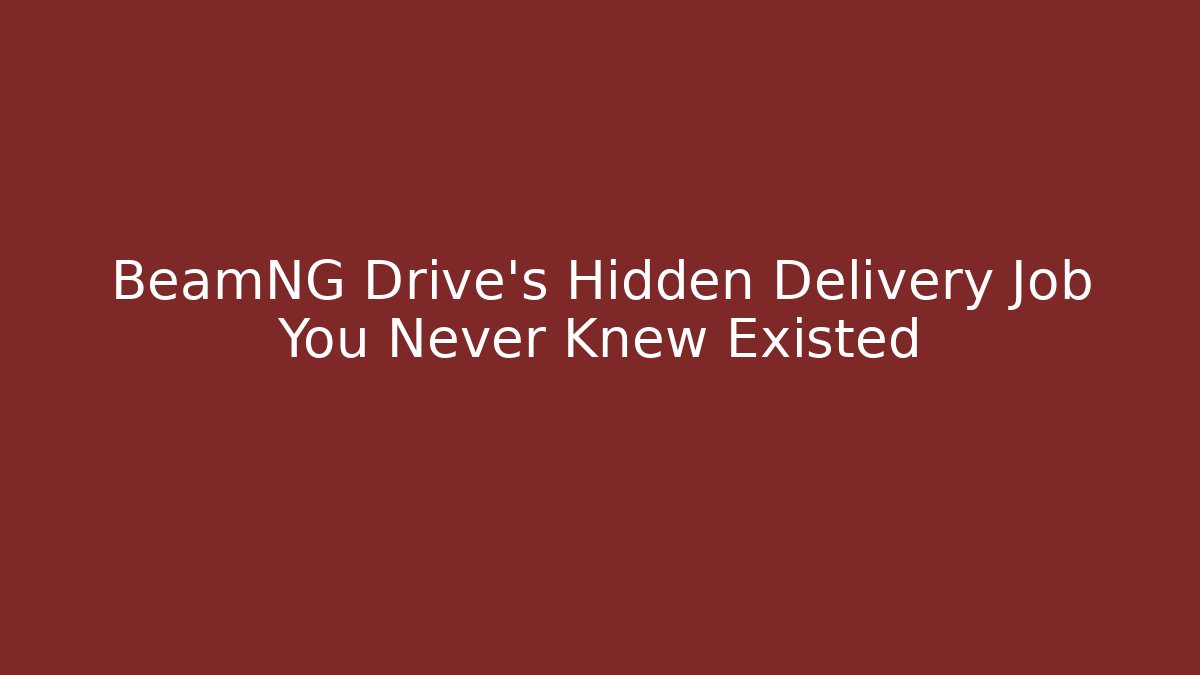 BeamNG Drive's Hidden Delivery Job You Never Knew Existed