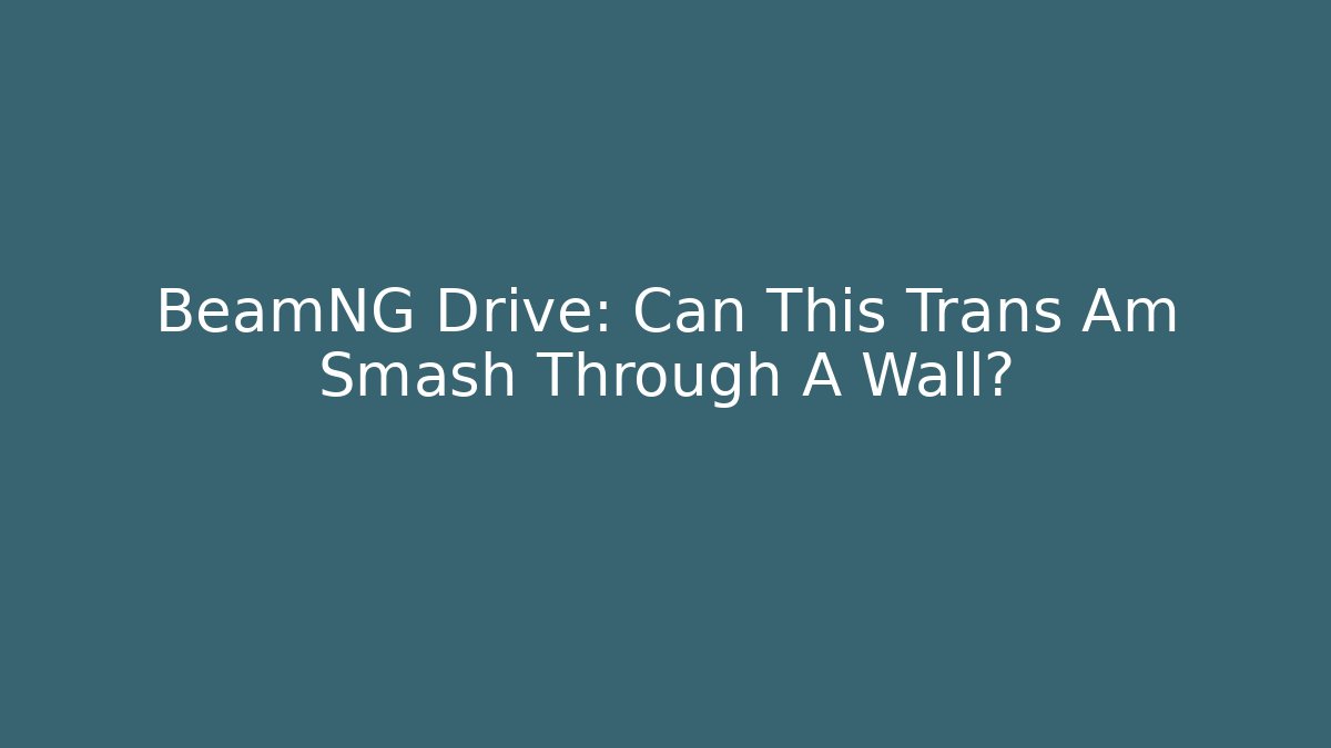 BeamNG Drive: Can This Trans Am Smash Through A Wall?