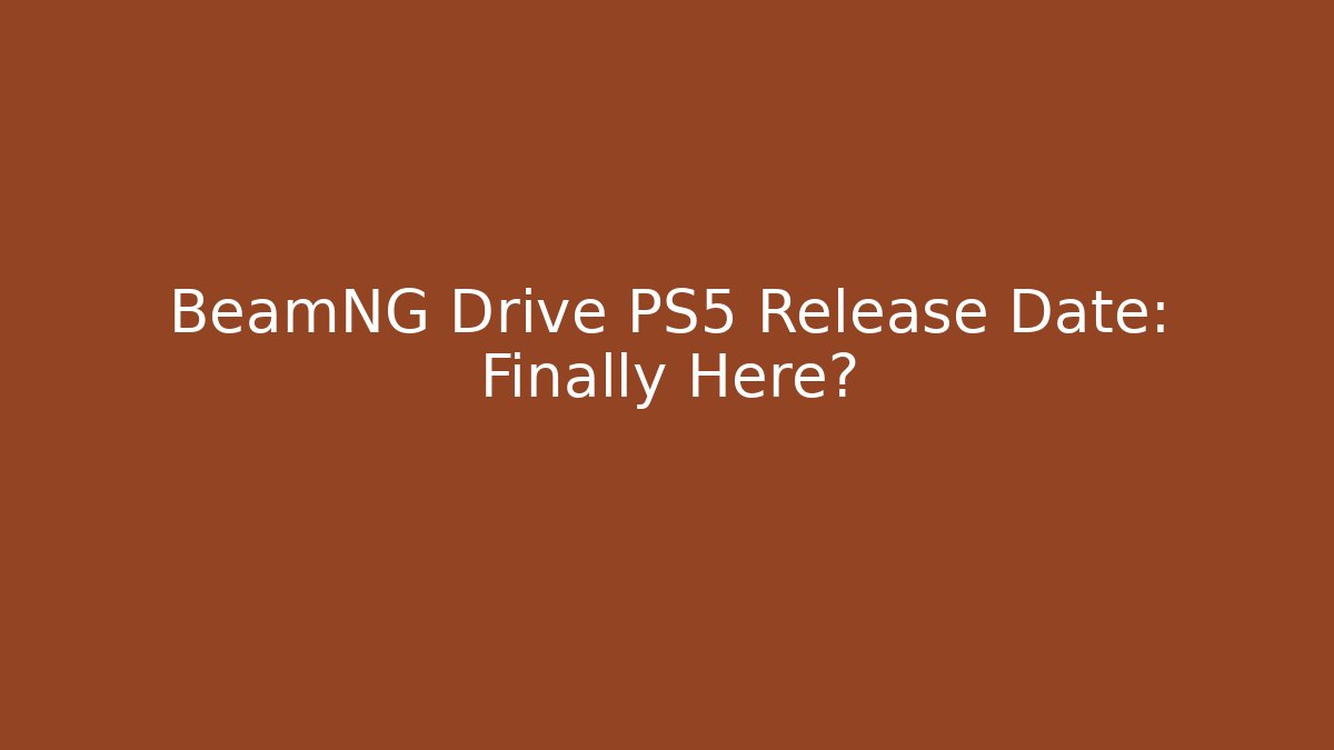 BeamNG Drive PS5 Release Date: Finally Here? - Critter Realm
