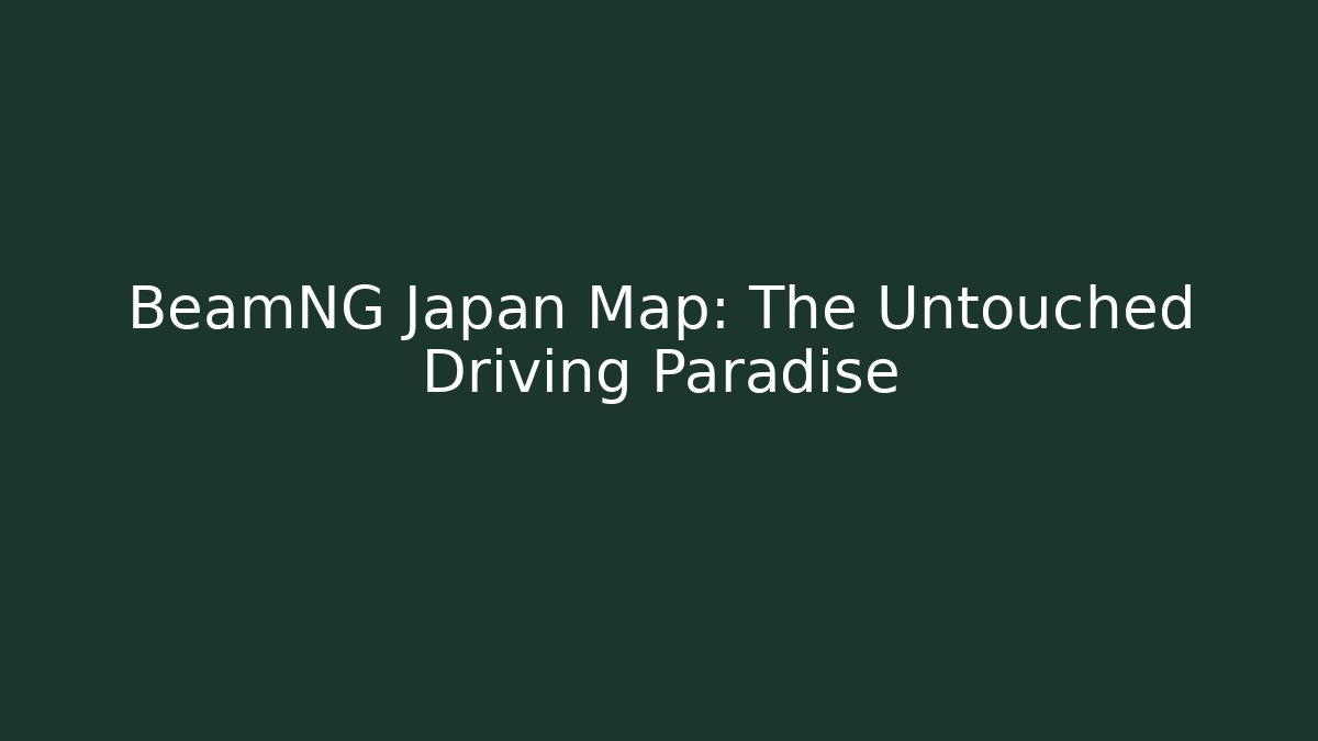 BeamNG Japan Map: The Untouched Driving Paradise