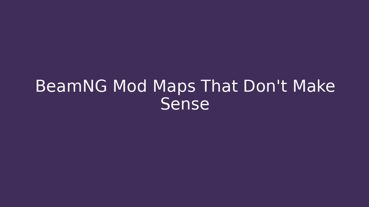 BeamNG Mod Maps That Don't Make Sense