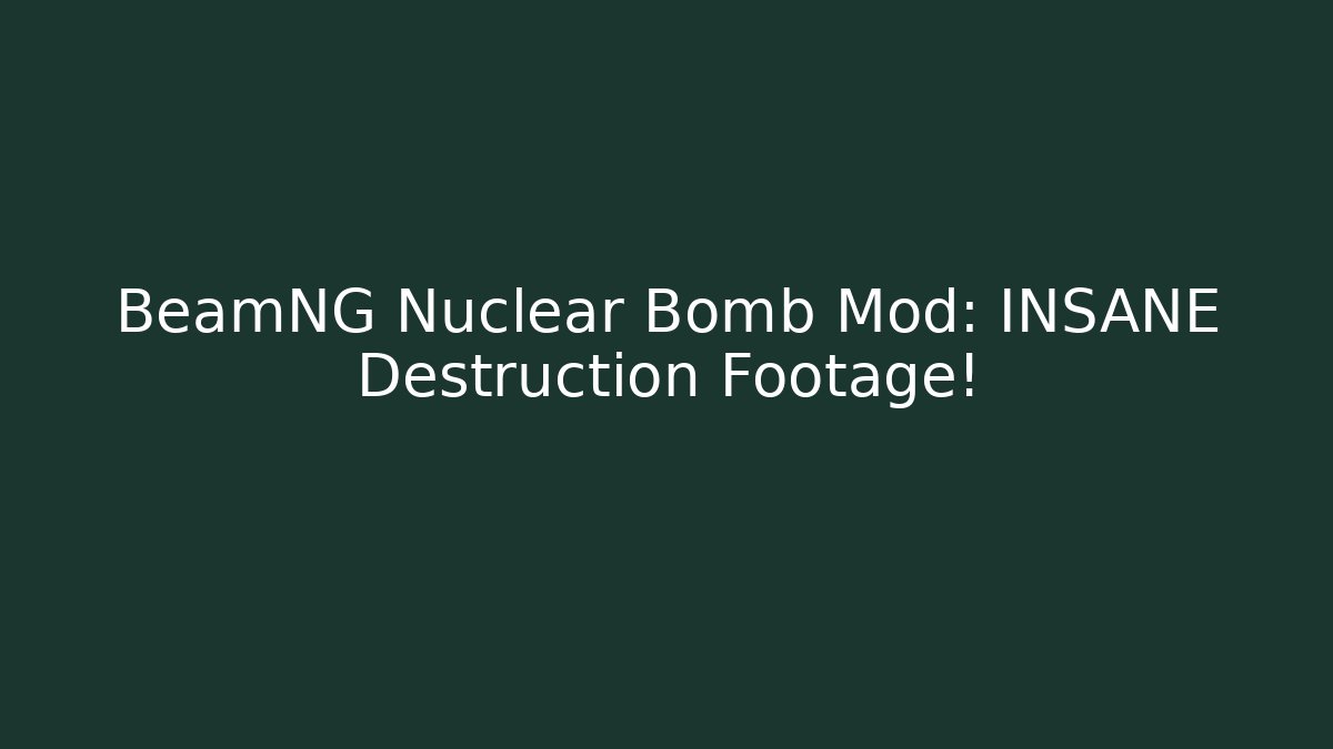 BeamNG Nuclear Bomb Mod: INSANE Destruction Footage!