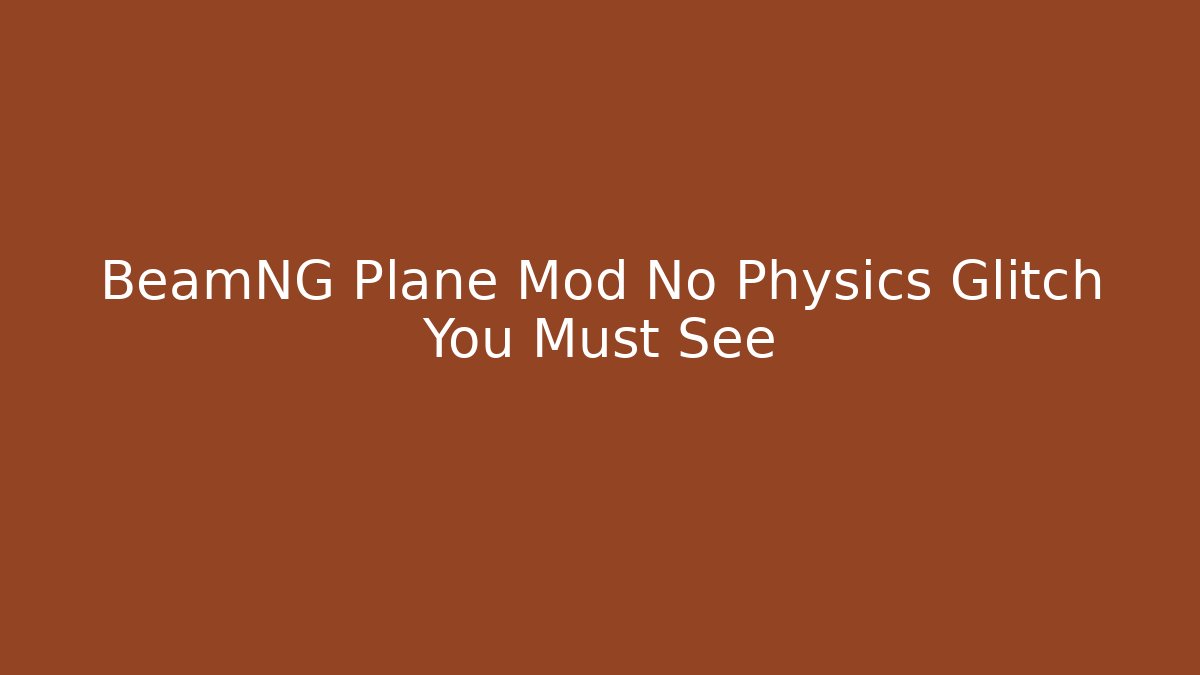 BeamNG Plane Mod No Physics Glitch You Must See - Critter Realm