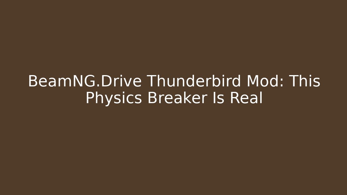 BeamNG.Drive Thunderbird Mod: This Physics Breaker Is Real