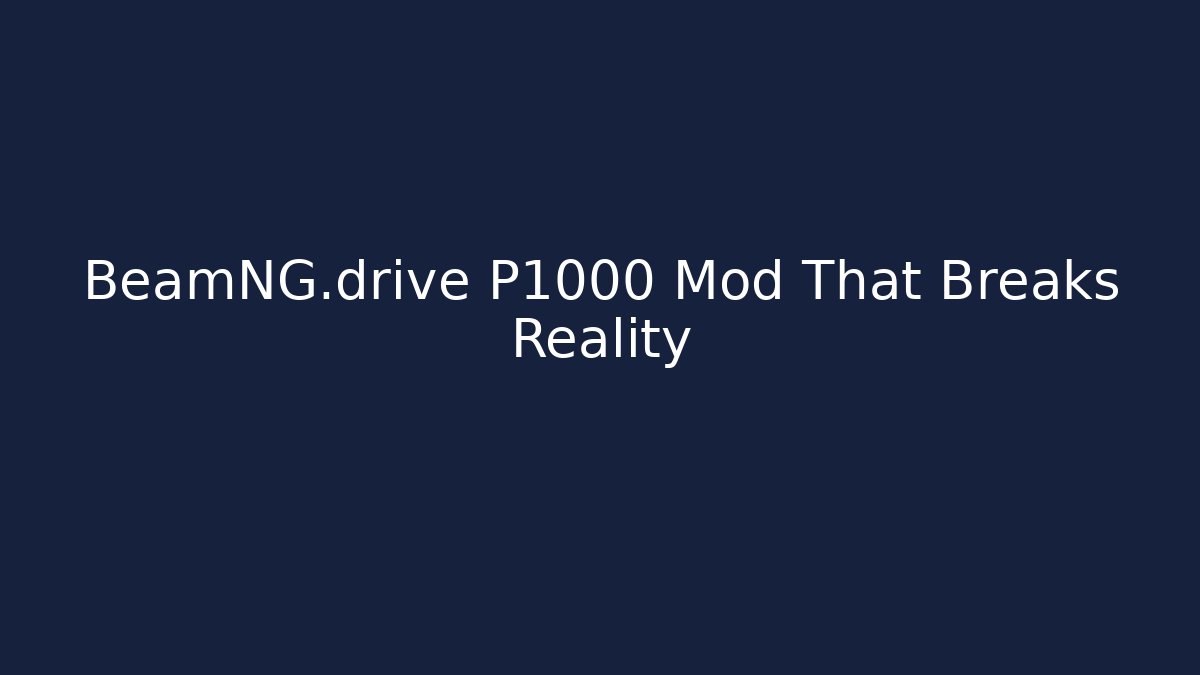 BeamNG.drive P1000 Mod That Breaks Reality
