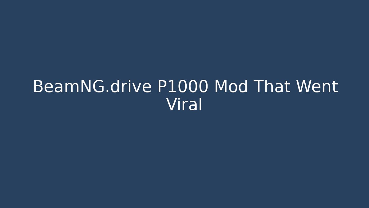 BeamNG.drive P1000 Mod That Went Viral