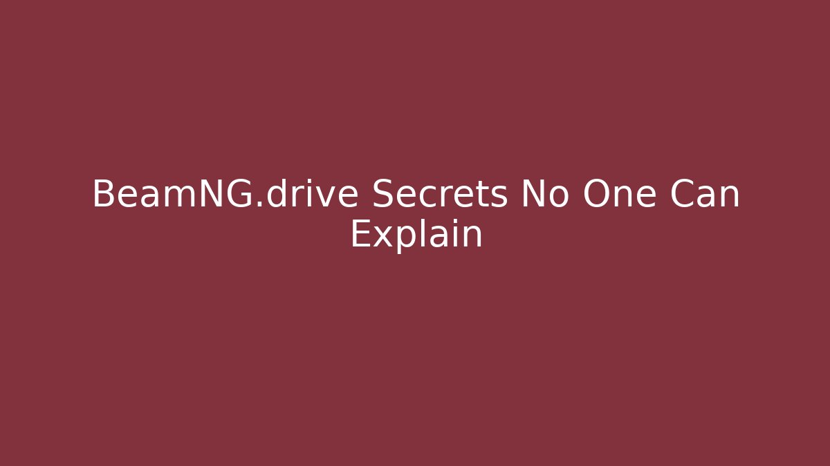 BeamNG.drive Secrets No One Can Explain