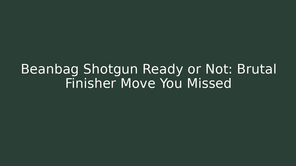 Beanbag Shotgun Ready or Not: Brutal Finisher Move You Missed