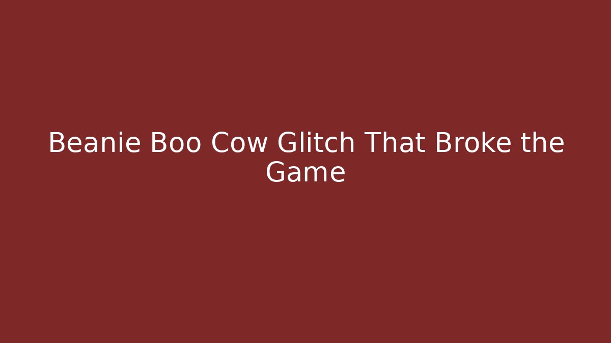 Beanie Boo Cow Glitch That Broke the Game