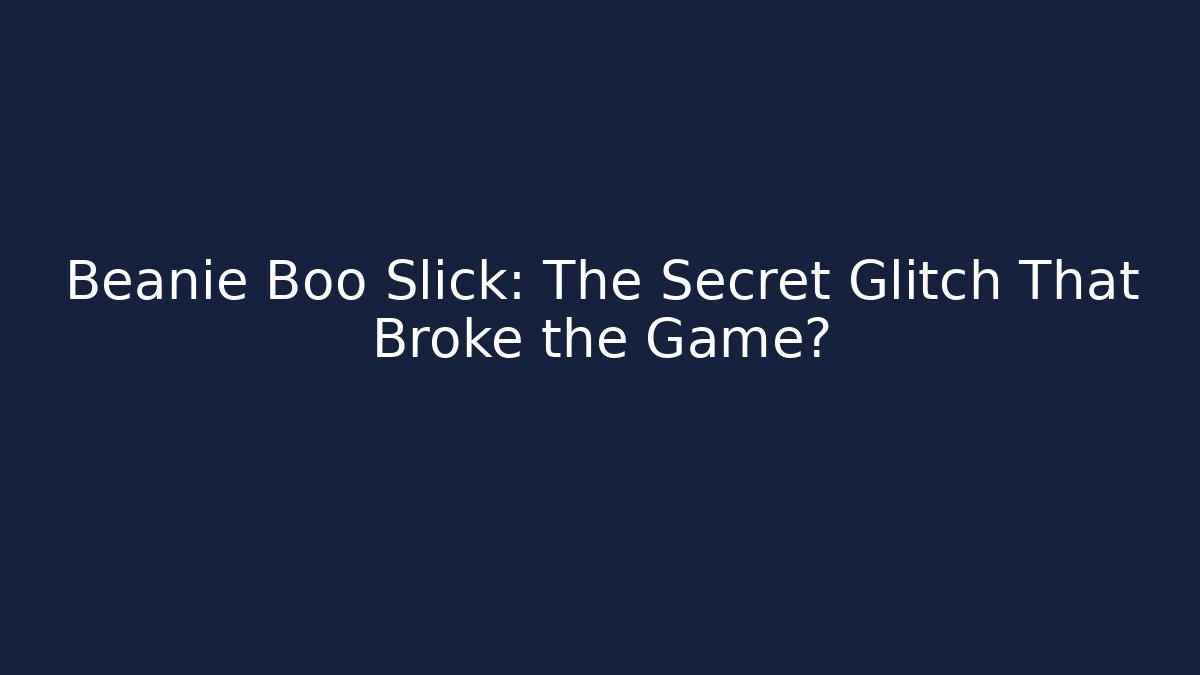 Beanie Boo Slick: The Secret Glitch That Broke the Game?
